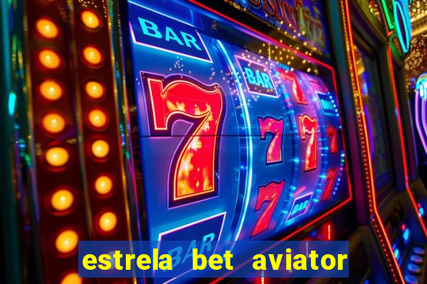 estrela bet aviator login entrar