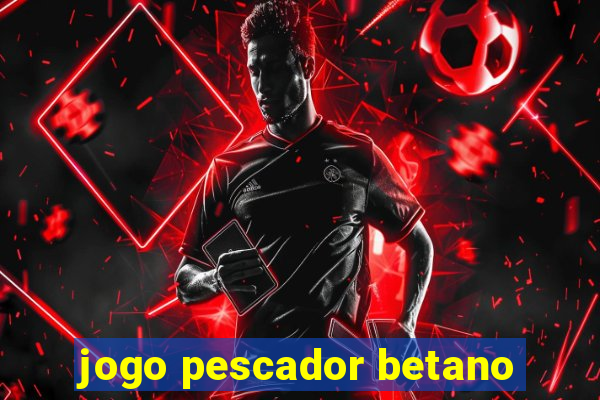 jogo pescador betano