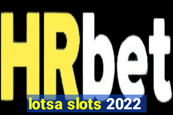 lotsa slots 2022