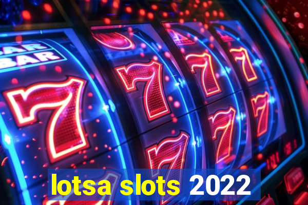 lotsa slots 2022