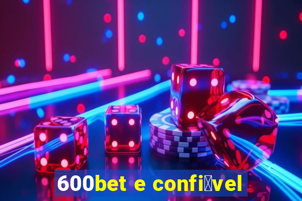 600bet e confi谩vel