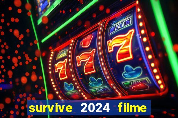 survive 2024 filme completo dublado