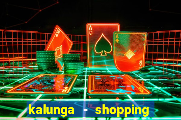 kalunga - shopping da bahia