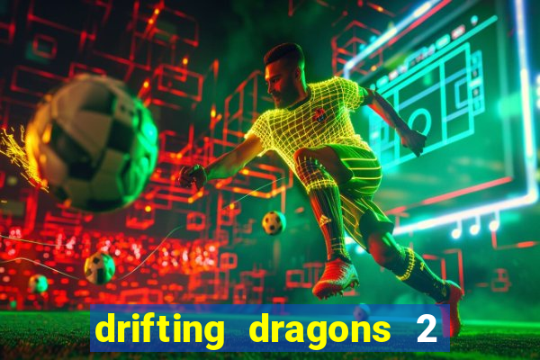 drifting dragons 2 temporada drifting dragons vai ter