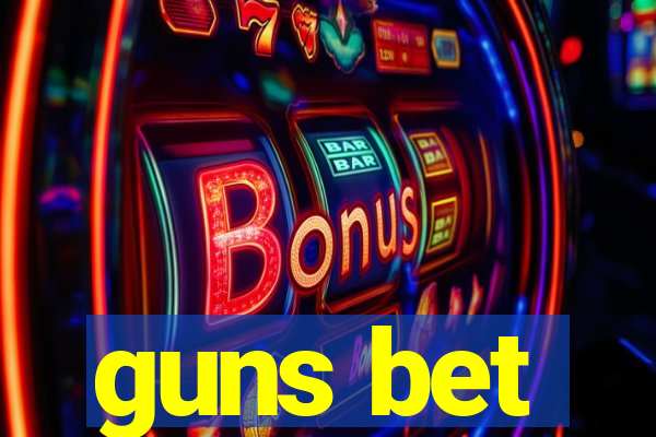 guns bet