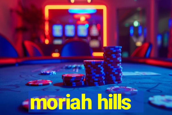 moriah hills