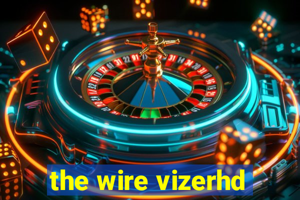 the wire vizerhd