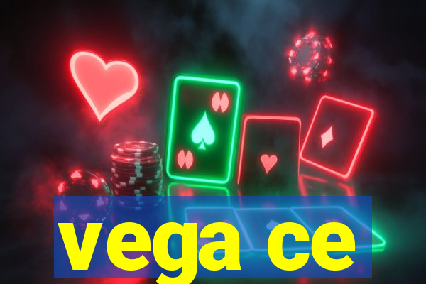 vega ce