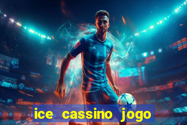 ice cassino jogo de aposta