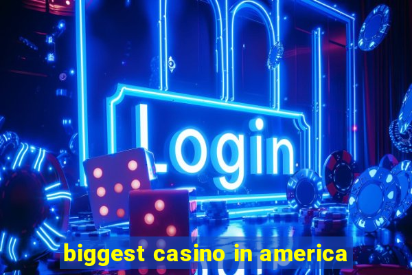 biggest casino in america