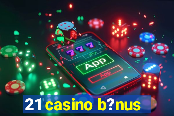 21 casino b?nus