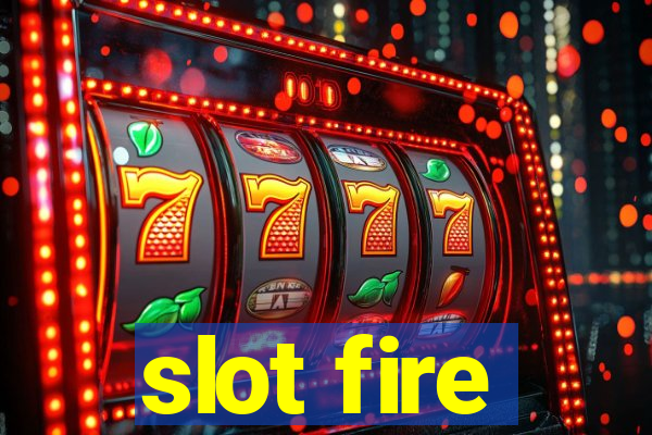 slot fire