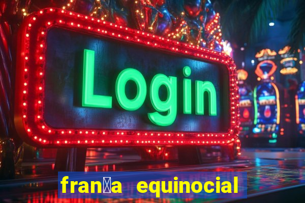 fran莽a equinocial o que