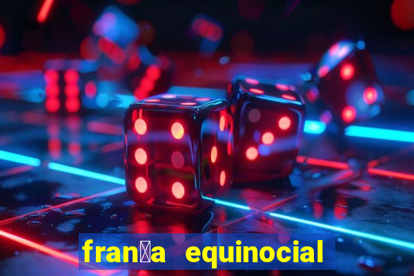 fran莽a equinocial o que