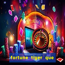 fortune tiger que mais paga