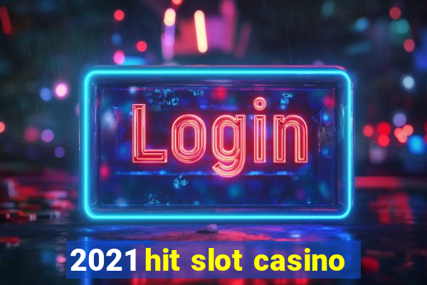 2021 hit slot casino