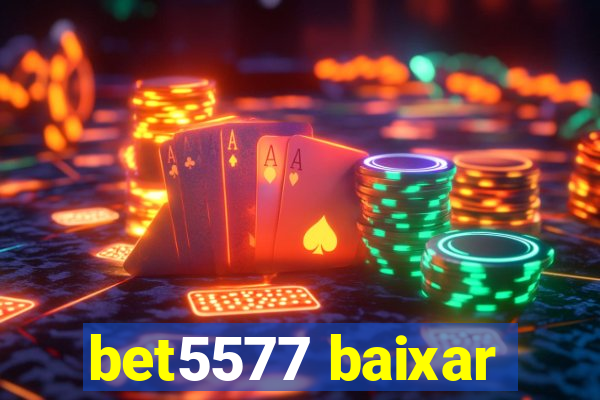 bet5577 baixar