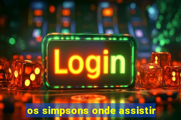 os simpsons onde assistir