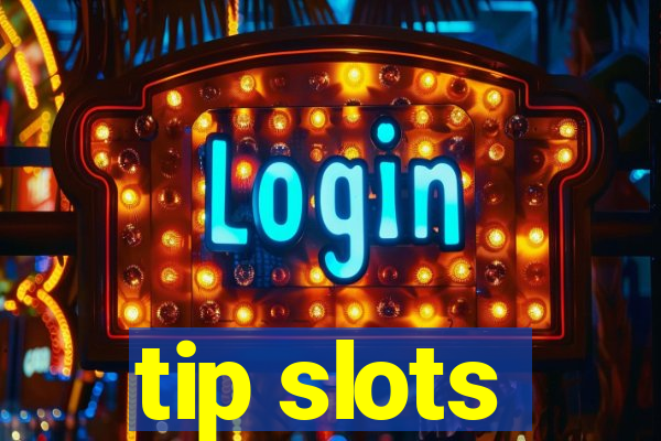 tip slots