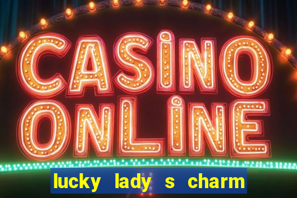 lucky lady s charm deluxe 10 slot