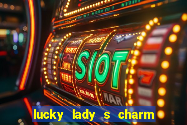 lucky lady s charm deluxe 10 slot