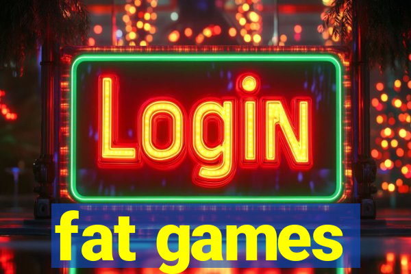 fat games