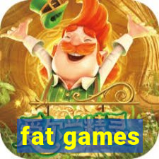 fat games