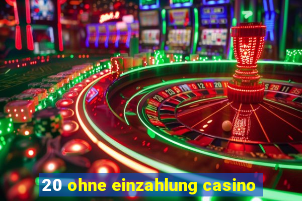 20 ohne einzahlung casino