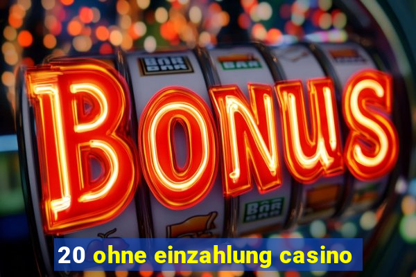 20 ohne einzahlung casino