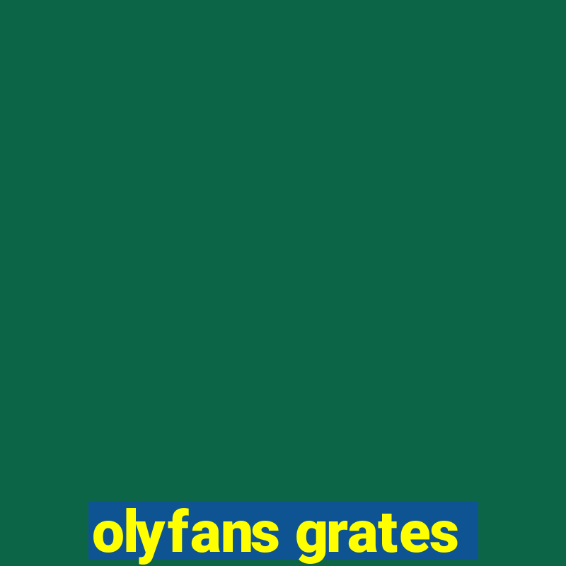 olyfans grates