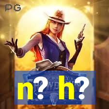 n? h?