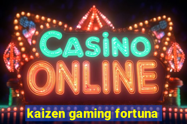 kaizen gaming fortuna