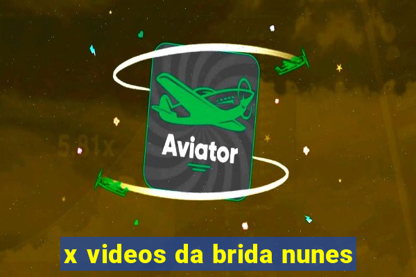 x videos da brida nunes