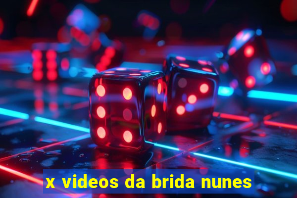 x videos da brida nunes