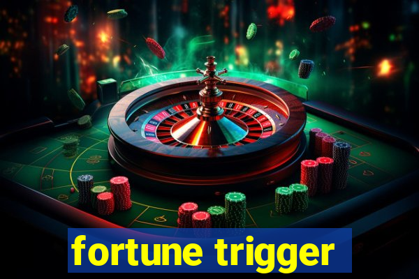 fortune trigger