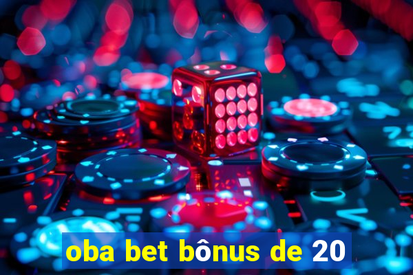 oba bet bônus de 20