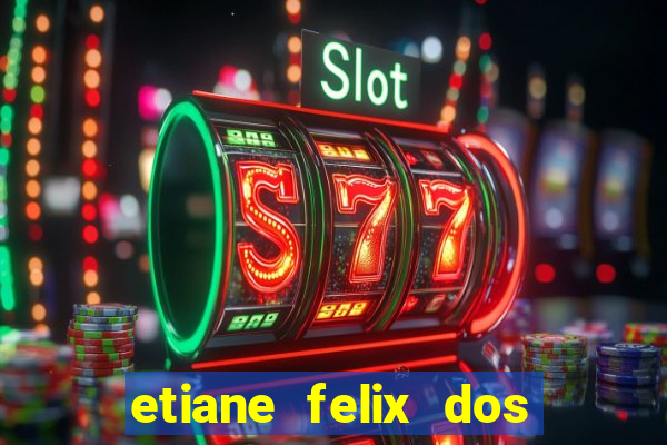 etiane felix dos santos pelada