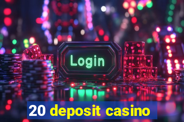 20 deposit casino