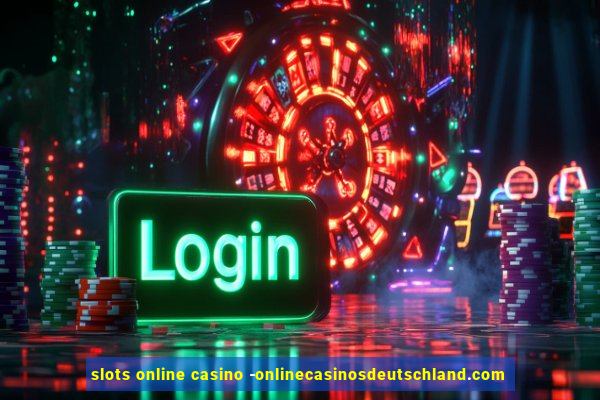 slots online casino -onlinecasinosdeutschland.com