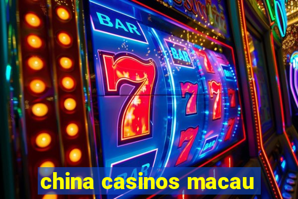 china casinos macau