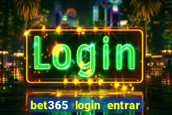 bet365 login entrar agora direto