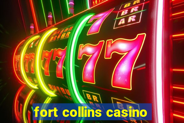 fort collins casino