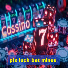 pix luck bet mines