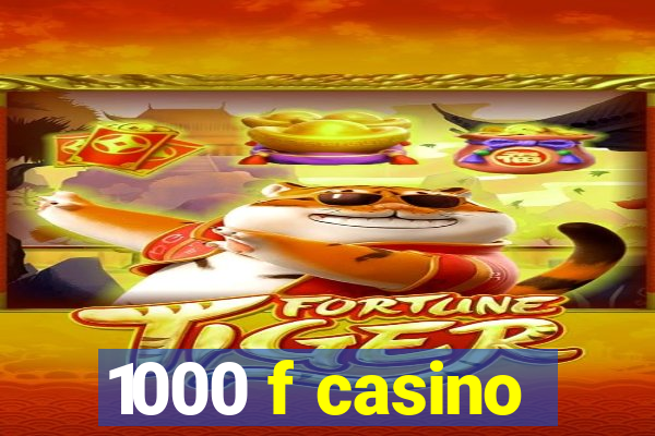 1000 f casino