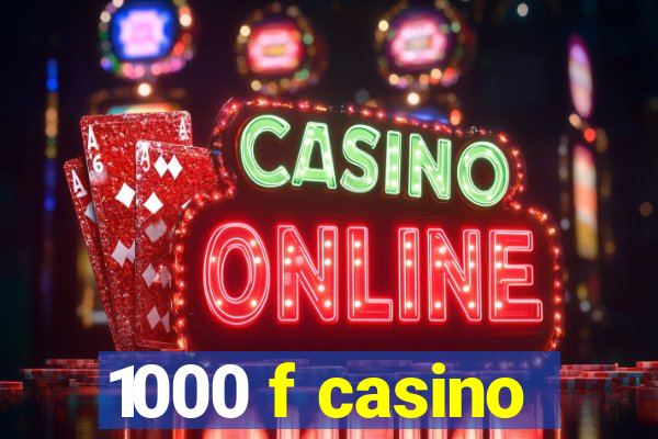 1000 f casino