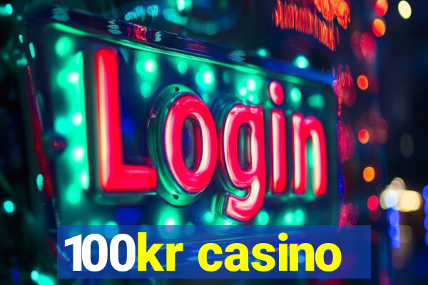 100kr casino