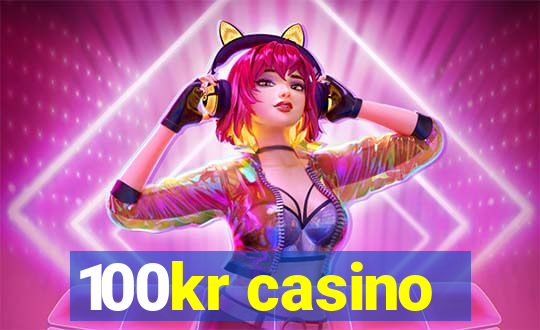 100kr casino