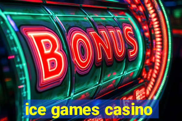 ice games casino