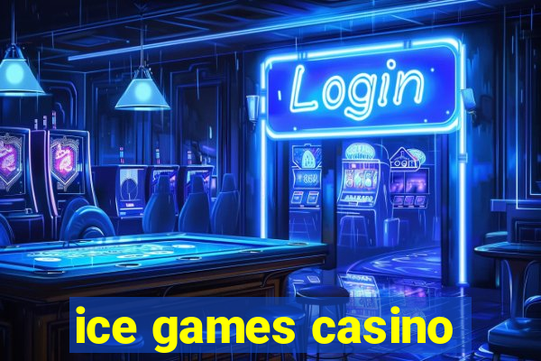 ice games casino