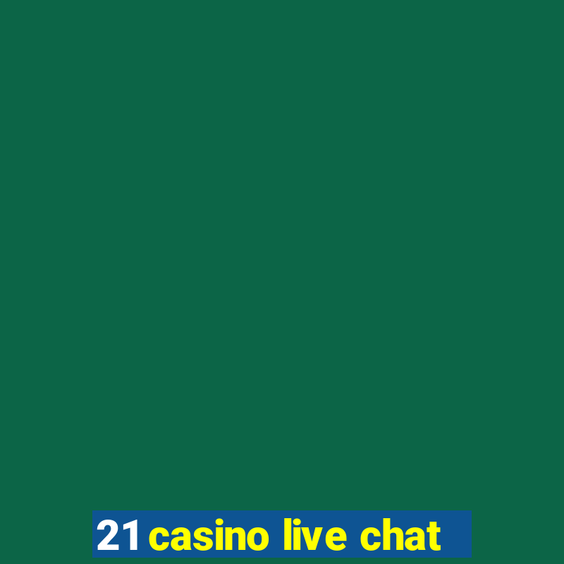 21 casino live chat